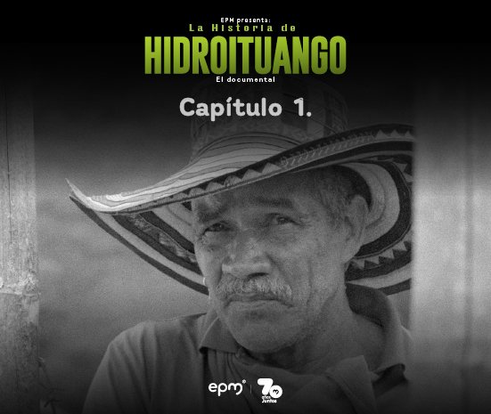 Imagen promocional del capítulo 1 del documental “La Historia de Hidroituango” de EPM