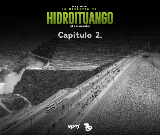 Imagen promocional del capítulo 2 del documental “La Historia de Hidroituango” de EPM