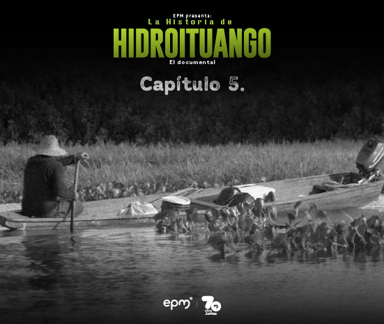 Imagen promocional del capítulo 5 del documental “La Historia de Hidroituango” de EPM