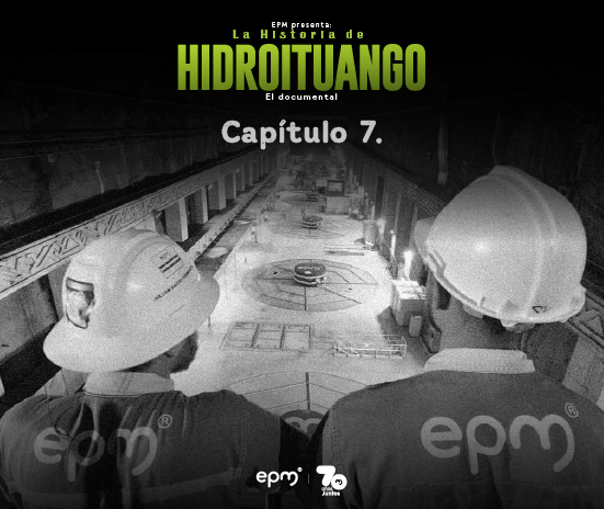 Imagen promocional del capítulo 7 del documental “La Historia de Hidroituango” de EPM