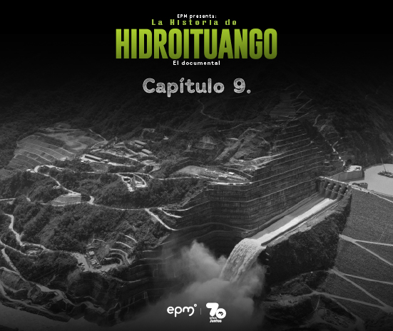 Imagen promocional del capítulo 8 del documental “La Historia de Hidroituango” de EPM