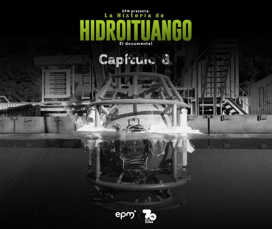 Imagen promocional del capítulo 8 del documental “La Historia de Hidroituango” de EPM