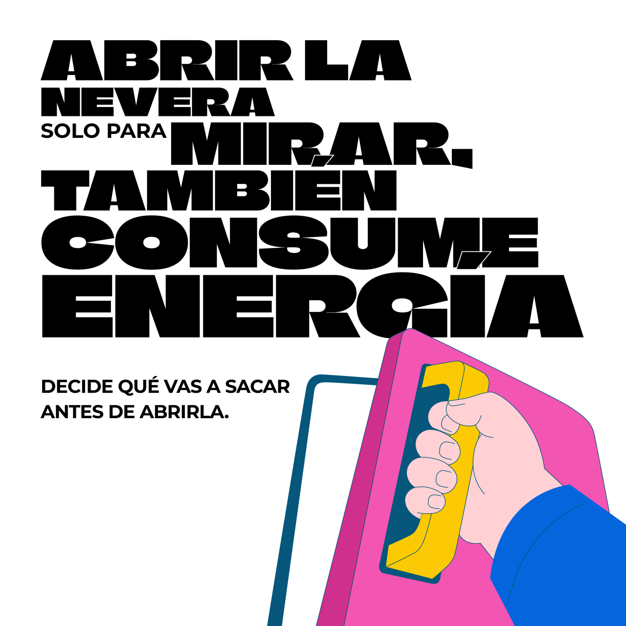 Abrir la nevera solo para mirar. También consume energía, decide qué vas a sacar antes de abrirla