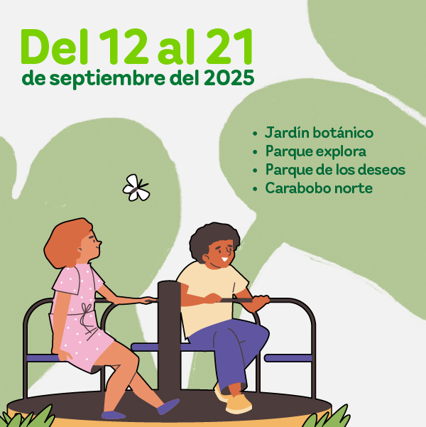 Del 12 al 21 de septiembre del 2025, jardín botánico, parque explora, parque de los deseos y Carabobo norte.