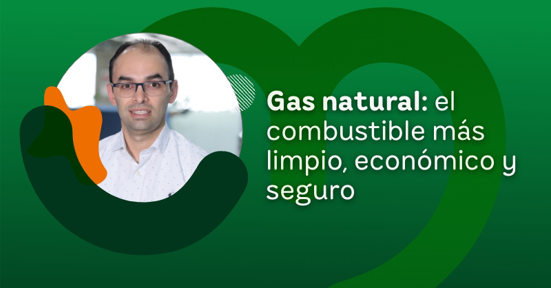 Gas natural: El combustible más limpio, económico y seguro