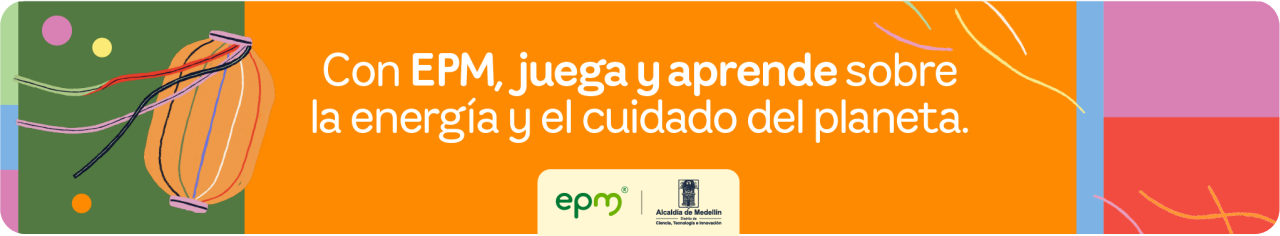 Con EPM,  juega y aprende sobre la energía y el cuidado del planeta.