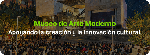 Museo de Arte Moderno. Apoyando la creación y la innovación cultural.